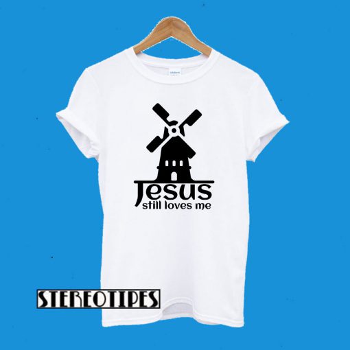 Jesus Still Loves Me Windmill T-Shirt