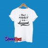 Dont Forget To Be Awesome T-Shirt
