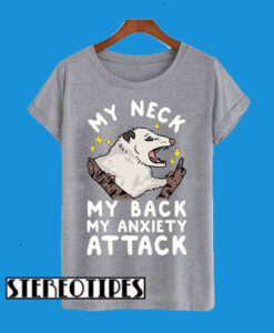 My Nneck My Back My Anxiety Attack Opossum T-Shirt