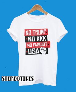 No Trump! No KKK! No fascist USA! T-Shirt
