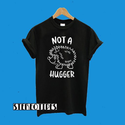 Not A Hugger Hedgehog T-Shirt
