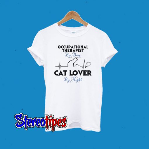 Occupational Therapist By Day Cat Lover By Night T-Shirt