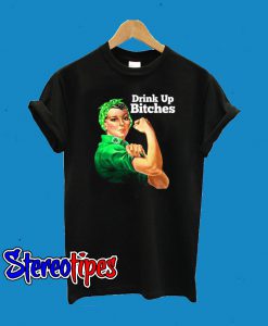 Rosie Riveter Drink Up Bitches T-Shirt