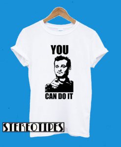 Stripes Bill Murray – You Can Do It T-Shirt