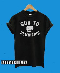 Sub To Pewdiepie T-Shirt