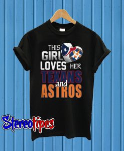 This Girl Loves Her Texans And Astros T shirt