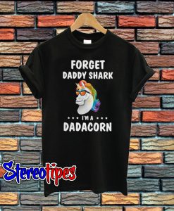 Unicorn Forget Daddy Shark I’m A Dadacorn T-Shirt