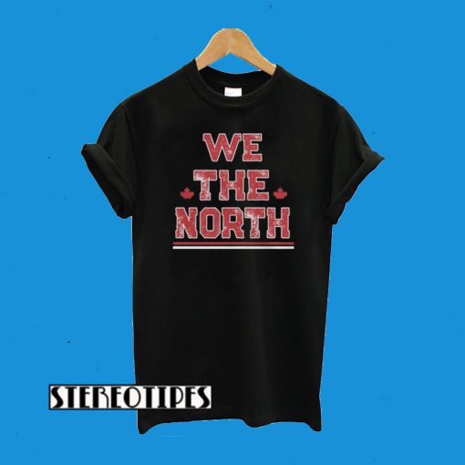 We The North Shirt Canada Toronto Raptors NBA Champions T-Shirt