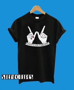 Whatever Forever T-Shirt