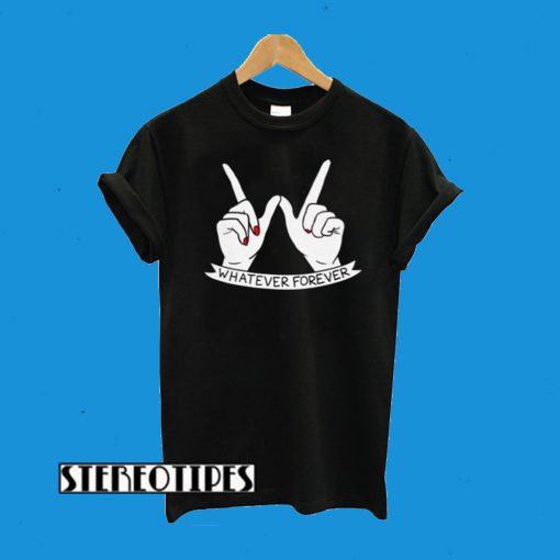 Whatever Forever T-Shirt