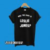 Who The Fuck Is Leslie Jones T-Shirt