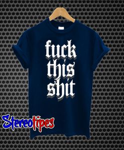 Fuck This Shit T-Shirt