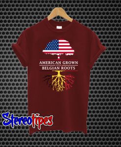 American Grown With Belgian Roots T-Shirt