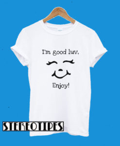 I’m Good Luv Enjoy Unbothered T-Shirt