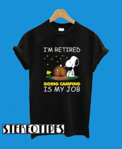 I’m Retired Going Camping Is My Job Snoopy T-Shirt