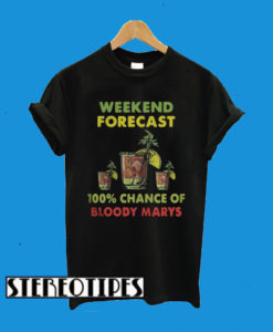 Weekend Forecast 100% Chance Of Bloody Marys T-Shirt