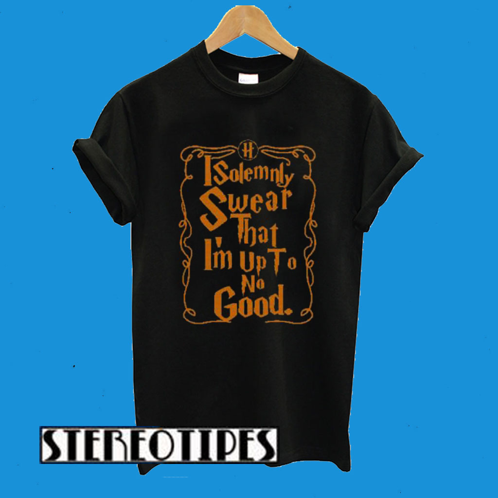 I Solemnly Swear That I’m Up To No Good Ugly T-Shirt