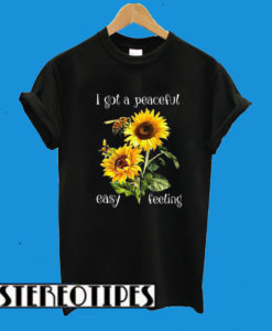 Bee And Sunflower I Got A Peaceful Easy Feeling T-Shirt