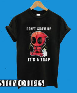 Dont Grow Up Its A Trap Deadpool T-Shirt