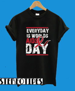 Everyday Is World Aids Day T-Shirt