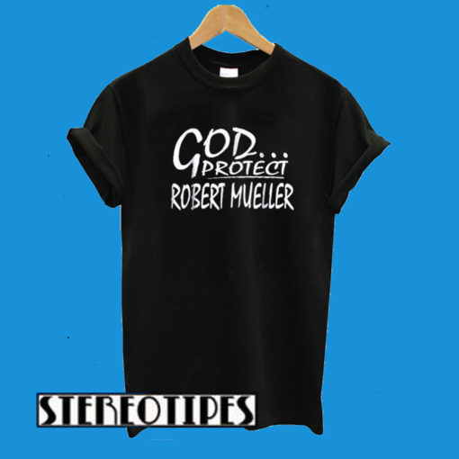 God Protect Robert Mueller T-Shirt