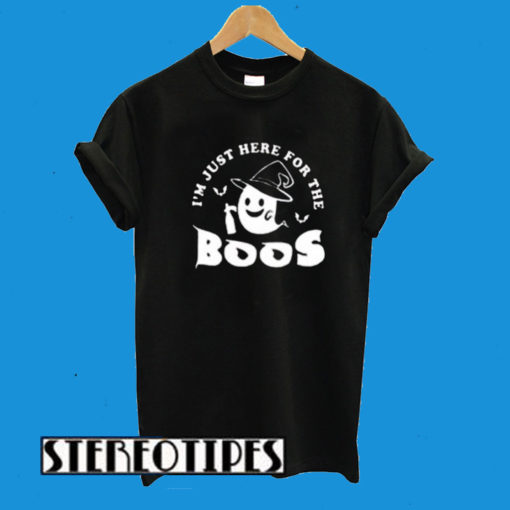 I’m Just Here For The Boos T-Shirt