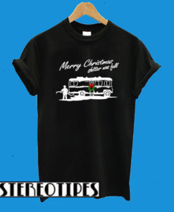 Merry Christmas Shitter Was Full T-Shirt