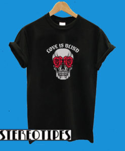 Rose Eyes Skull Love Is Blind T-Shirt