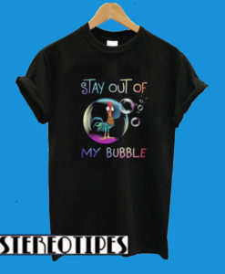 Stay Out Of My Bubble Chicken T-Shirt