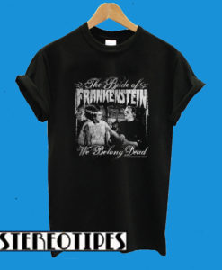 Universal Monsters Bride Of Frankenstein We Belong Dead T-Shirt