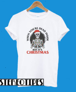 When You’re Dead Inside But It’s Christmas T-Shirt