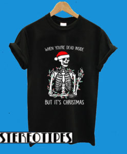 When You’re Dead Inside But It’s Christmas T-Shirt