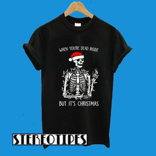 When You’re Dead Inside But It’s Christmas T-Shirt