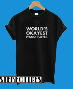 World’s Okayest Piano Player T-Shirt