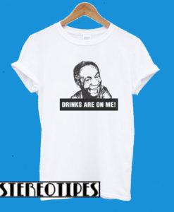 Bill Cosby Drinks Are On Me T-Shirt