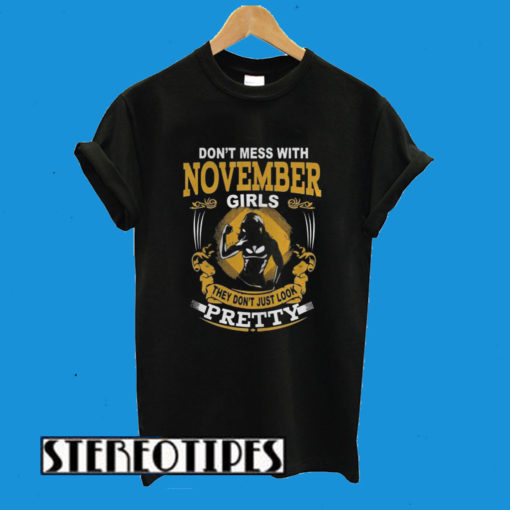 Don’t Mess With November Girls They Don’t Just Look Pretty T-Shirt