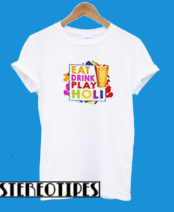 Eat Drink Play Holi T-Shirt