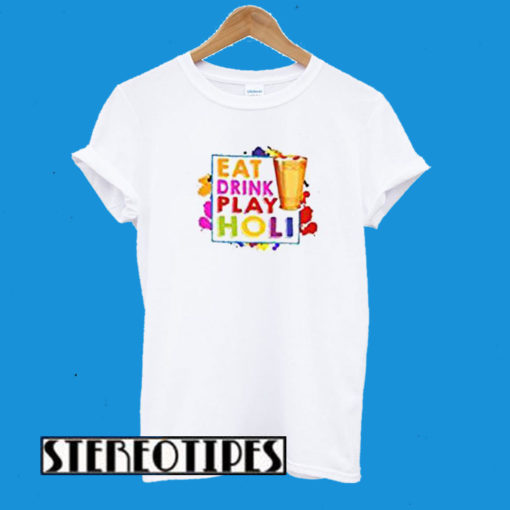 Eat Drink Play Holi T-Shirt