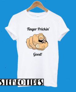 Finger Prickin’ Good! T-Shirt