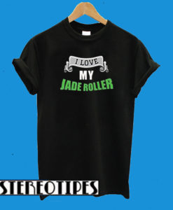 I Love Me Jade Roller T-Shirt