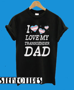I Love My Transgender Dad Twinkle Hearts T-Shirt