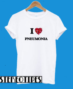 I Love Pneumonia T-Shirt