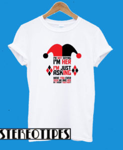 I’m Not Saying I’m Harley Quinn T-Shirt