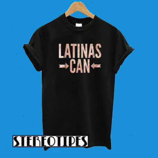 Latinas Can T-Shirt