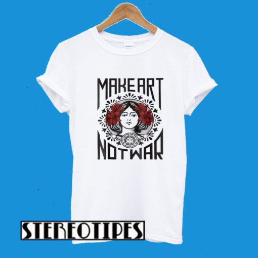 Make Art Not War T-Shirt