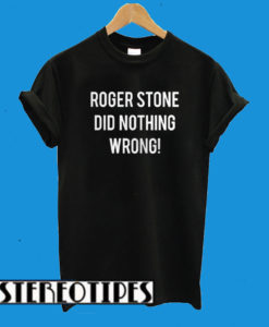 Roger Stone Did Nothing Wrong Trump Associate Arrest T-Shirt