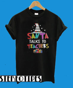 Santa Talks To Teachers T-Shirt