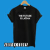 The Future Is Latina T-Shirt