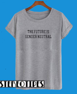 The Future Is Gender Neutral T-Shirt