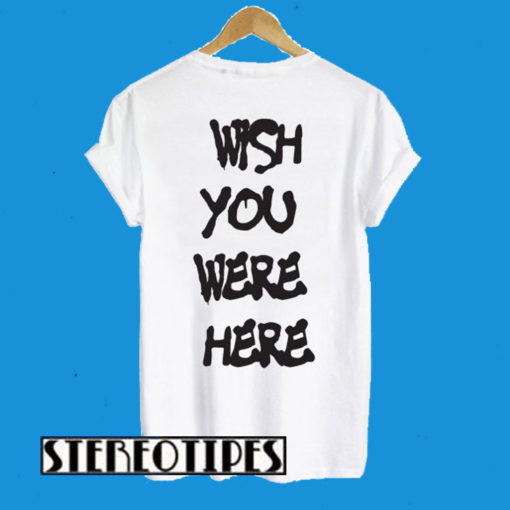 Wish You Were Here Back T-Shirt